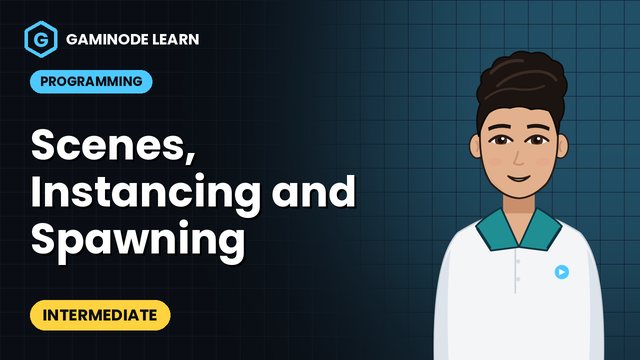 Scenes, Instancing and Spawning